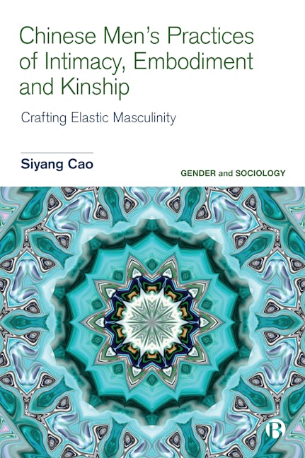 Book cover image for Chinese Men’s Practices of Intimacy, Embodiment and Kinship ISBN: 9781529212983